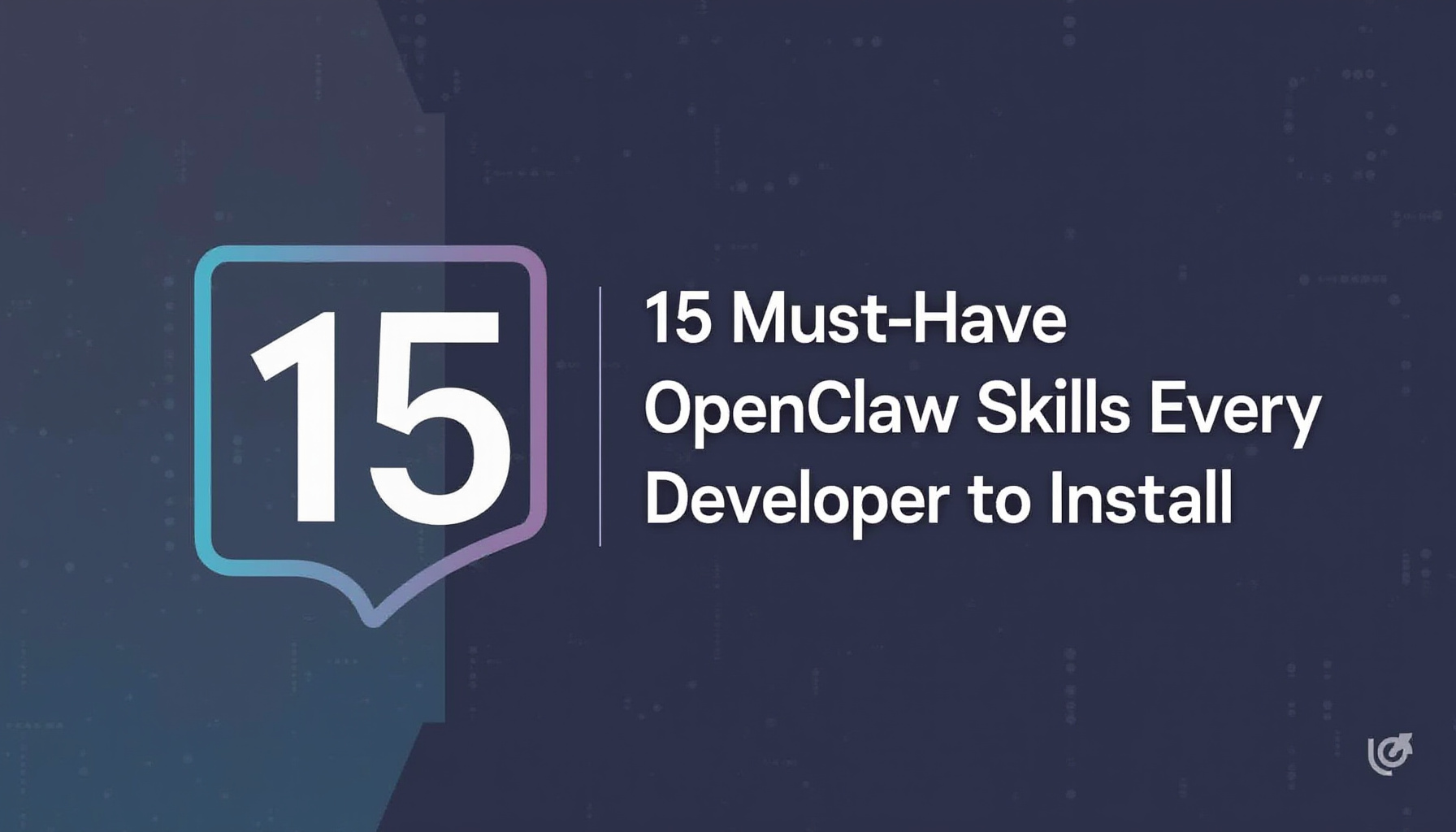 15 Must-Have OpenClaw Skills Every Developer Should Install