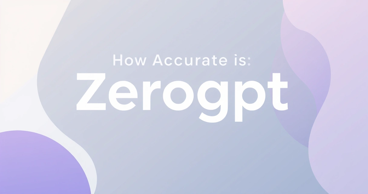 How Accurate is ZeroGPT? An Expert's Deep Dive into AI Detection