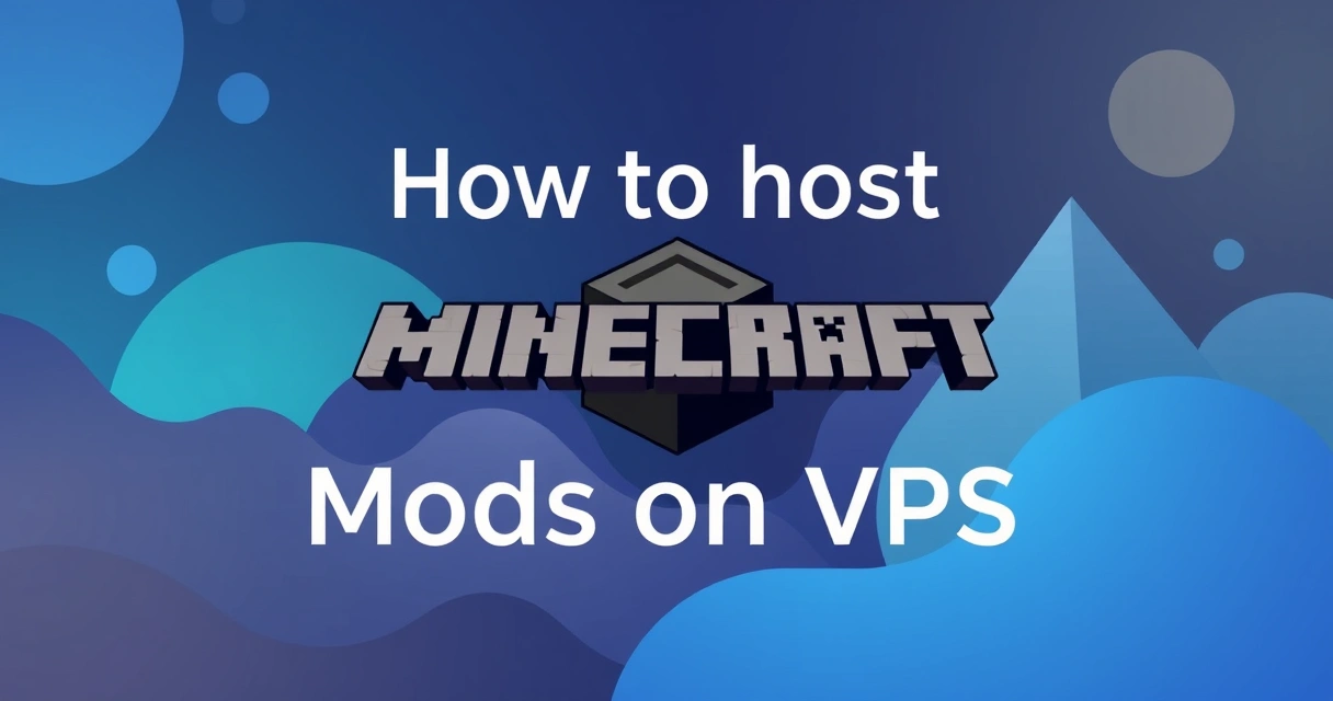 How to Host Minecraft Mods on VPS: 2025 Expert Guide