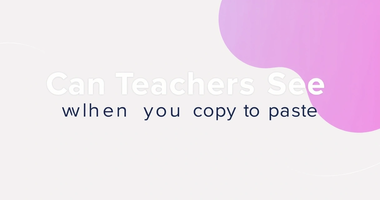 Can Teachers See When You Copy and Paste? 2024 Data Reveal