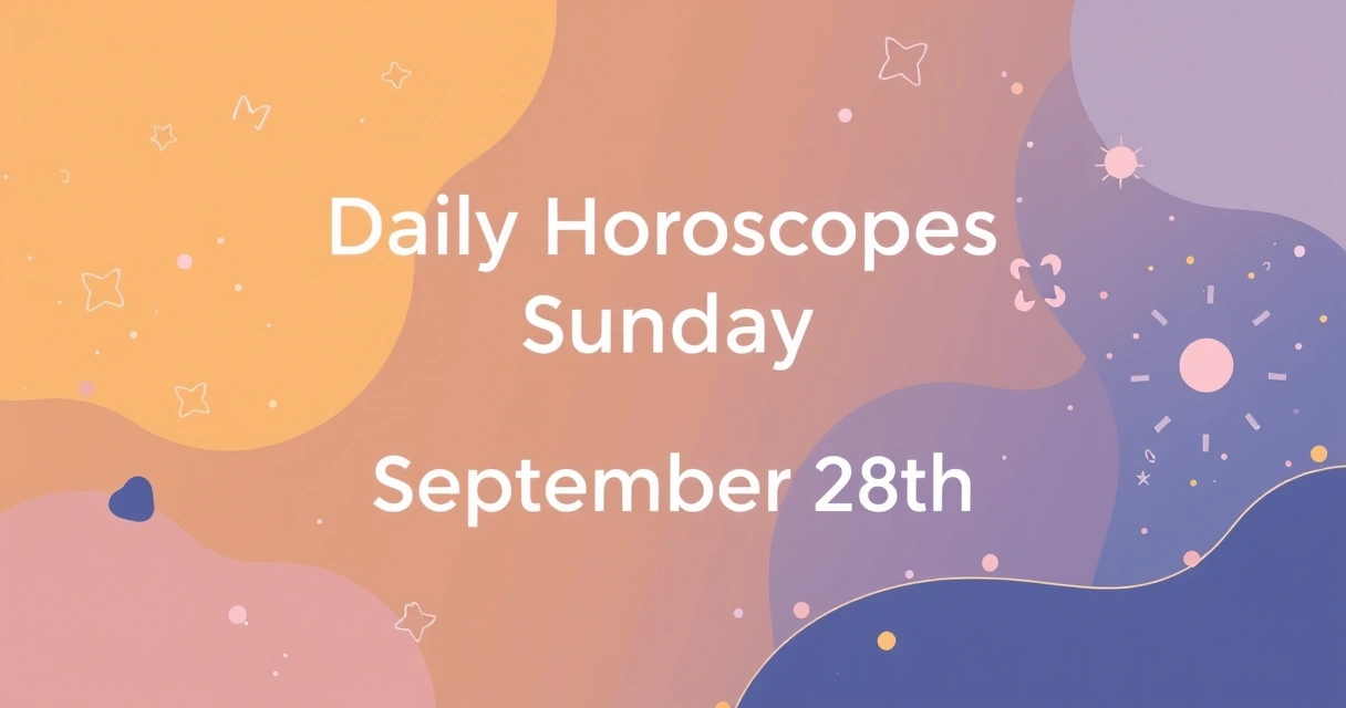 Daily Horoscopes Sunday September 28th: Your Cosmic Guide