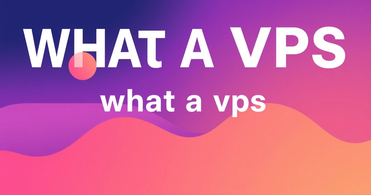 What is a VPS? A Technical Guide to Virtual Private Servers